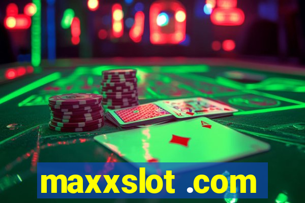 maxxslot .com